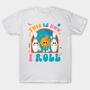 This is How I Roll Funny Bowling Ball Funny Gift For Men Women T-Shirt